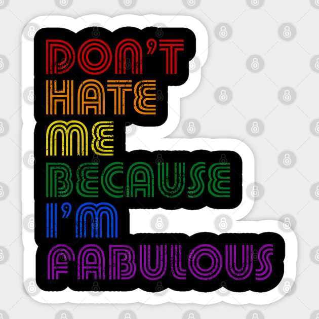 Don't Hate Me Because I'm Fabulous Sticker by E